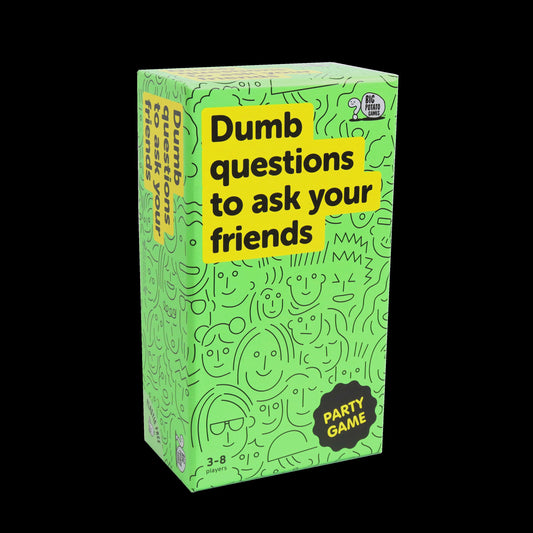 DUMB QUESTIONS TO ASK YOUR FRIENDS